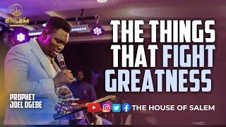 The Things That Fight Greatness || Prophet Joel Ogebe