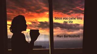 Mari Berikashvili - Since you came into my life