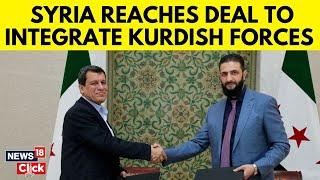 Syria News | Kurdish-Led SDF To Merge With Syrian State Institutions In Landmark Deal | N18G