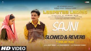 Sajni (Slowed & Reverb): Arijit Singh, Ram Sampath | Laapataa Ladies | Deejay Rax