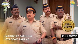 Madhvi Ke Sath Hua Otp Scam | FULL MOVIE | Part 6 | Taarak Mehta Ka Ooltah Chashmah Ep 4018 to 4021