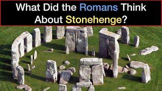 What Did the Romans Think About Stonehenge? (Expanded & Updated)