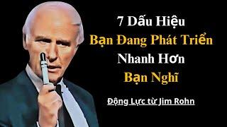 7 Dấu Hiệu Bạn Đang Phát Triển Nhanh Hơn Bạn Nghĩ | Động Lực ttừ Jim Rohn