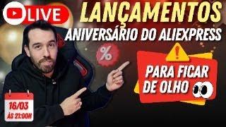 LIVE - LANÇAMENTOS PARA APROVEITAR NO ANIVERSÁRIO DO ALIEXPRESS