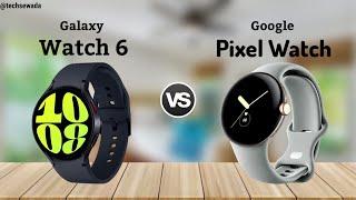 Samsung Galaxy Watch 6 vs Google Pixel Watch || Price | Review
