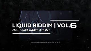 LIQUID RIDDIM VOL.6 (chill, liquid, riddim dubstep)