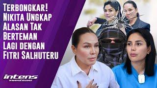 Nikita Ungkap Alasan Tak Berteman Lagi Dengan Fitri Salhuteru | Intens Investigasi | Eps 4474