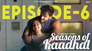 Seasons Of Kaadhal | Ep 6 | ft VJ Annamalai | Lathika | Romantic Web Series | Love Drama