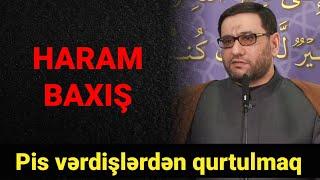 Haram baxışdan qurtulmaq üçün gənclərə tövsiyyə olunan əməllər və zikr - Hacı Şahin