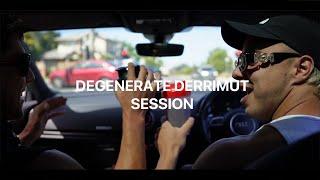 DEGENERATE DERRIMUT SESSION