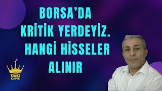 BORSA KIRİTİK NOKTADA. HANGİ HİSSELER ALINIR