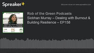 Siobhan Murray – Dealing with Burnout & Building Resilience – EP158