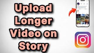 How to Upload Longer Videos on Instagram Story