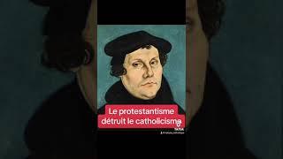 Le protestantisme source de destruction du catholicisme