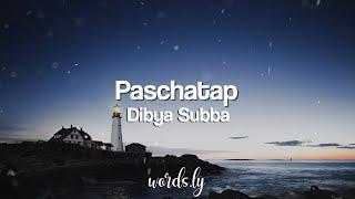 Paschatap Lyrics | Dibya Subba | Nepali Lyrics