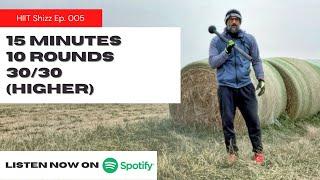 15 Min 10 Round 30/30 (Higher) - HIIT Shizz Ep. 005