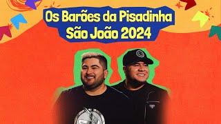 Os Barões da Pisadinha - São João 2024 | Melhores do Forró e Piseiro para São João