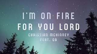 Christian McKinney - I'm On Fire For You Lord ft. QB (Official Audio)
