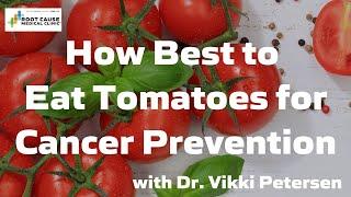 How Best to Eat Tomatoes for Cancer Prevention