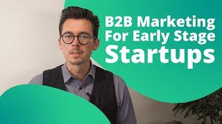 B2B Marketing Strategy For Early Stage Startups