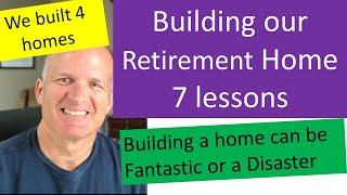 7 Lessons Learned for building a Retirement Home