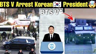 BTS V Protect Korean President Arrest  South Korean President Arrest by Military  BTS V Military