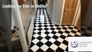 Looking for tiler in Dublin ? Meet Luxury Bathrooms and Tiling Solutions Company