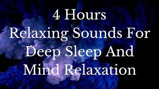 4 Hours Relaxing Sounds For Deep Sleep And Mind Relaxation