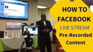 How To Facebook Live Stream A Pre Recorded Video