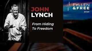 "From Hiding To Freedom" | Fallen & Free 2023 | John Lynch