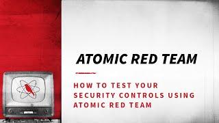 How to Test Your Security Controls Using Atomic Red Team intro