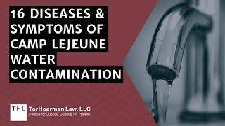 16 Diseases & Symptoms of Camp Lejeune Water Contamination