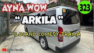 ARKILA | AYNA WOW 323 | ILOCANO COMEDY DRAMA | Jovie Almoite