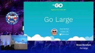 GopherCon UK 2021: Bryan Boreham - Go Large!