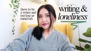 dealing with loneliness as a writer.