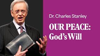 Our Peace: God’s Will – Dr. Charles Stanley