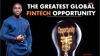 THE GREATEST GLOBAL FINTECH OPPORTUNITY