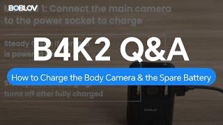 How to Charge the BOBLOV B4K2 Body Camera and the Spare Battery?