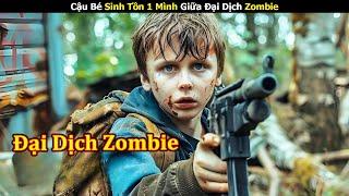 [Review Phim] Cậu Bé Sinh Tồn 1 Mình Giữa Đại Dịch Zombie | Trùm Phim Review