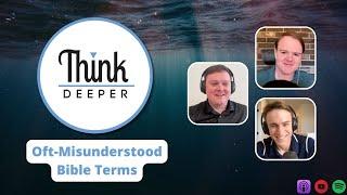 Oft-Misunderstood Bible Terms - Think Deeper Podcast