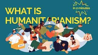 What is Humanitarianism? (2 minutes)