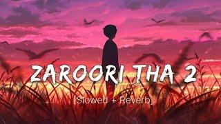 Zaroori Tha 2 (Slowed + Reverb) | Rahat Fateh Ali Khan, Kamran Akhtar | Anshul3zx