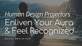 Human Design Projectors: Activate Your Focused Aura & Be Recognized!