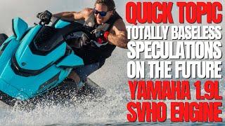 Totally Baseless Speculations on The Future Yamaha 1.9L SVHO Engine: WCJ Quick Topic