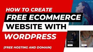 How To Create a FREE Ecommerce Website With WordPress [FREE Hosting And Domain]