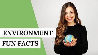 Environment FUN FACTS: 7 Things You Need To Know | Environmentally