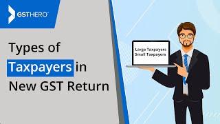 New GST Return Filing | Types Of Taxpayers In New GST Return System?