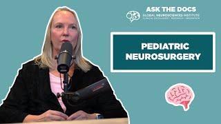 Ask the Docs  - Pediatric Neurosurgery with Dr. Tina Loven