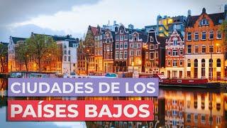 10 Ciudades de los Países Bajos  | Imprescindibles