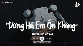 Giá Như Đời Làm Gì Có Giá Như Lofi - Đừng Hỏi Em Ổn Không Lofi - Em Thương Anh Nhiều Lắm TikTok